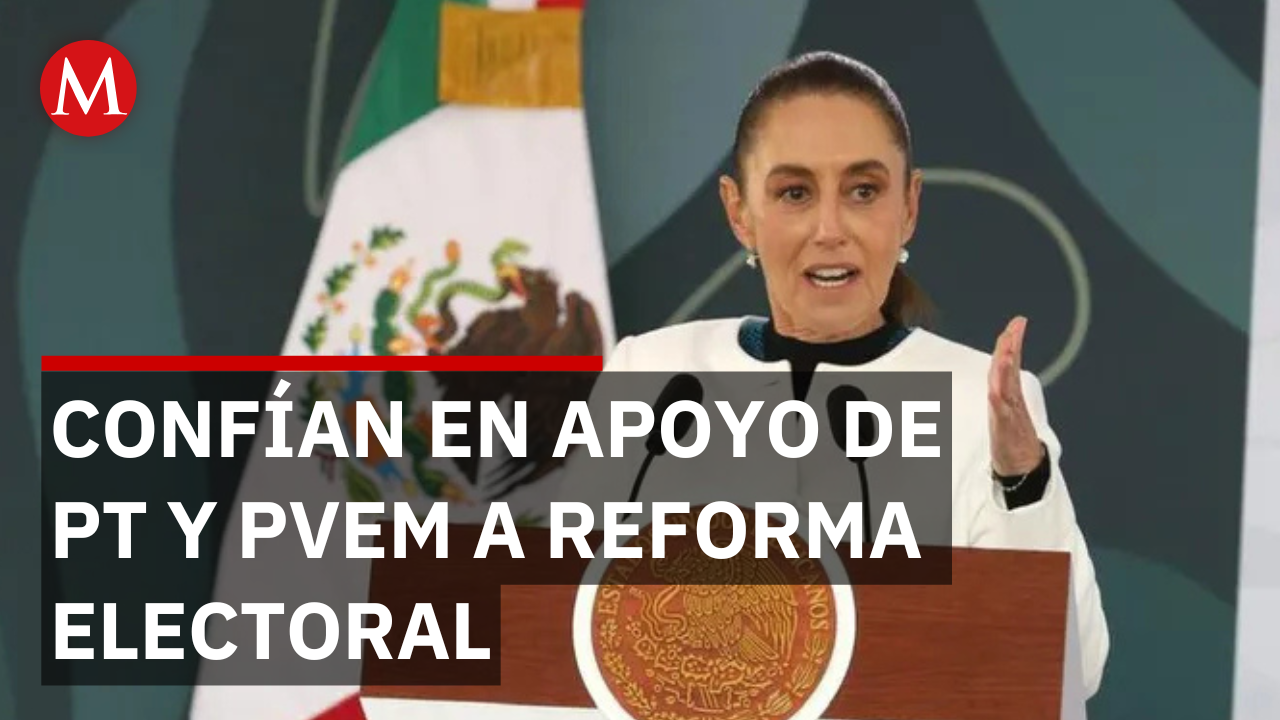 Sheinbaum confía en que PT y PVEM se sumarán a la reforma electoral