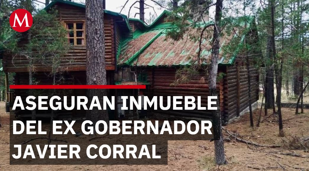 Aseguran inmueble del ex gobernador Javier Corral por presunto desvío millonario