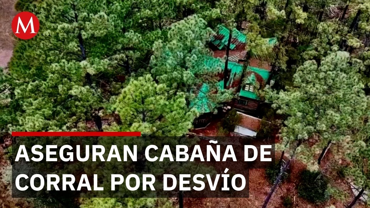 Aseguran cabaña de Javier Corral en Chihuahua por presunto desvío millonario