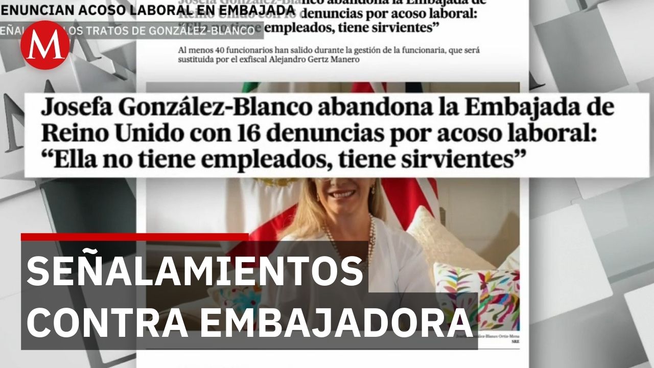 Acusan acoso laboral de Josefa González Blanco en embajada de México en Reino Unido