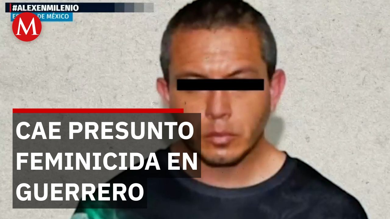 Capturan en Guerrero al presunto feminicida de Cuautitlán
