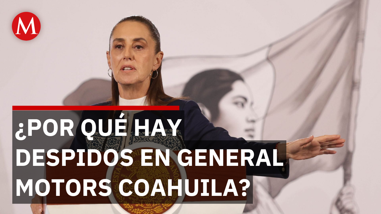 General Motors Coahuila: Sheinbaum revela por qué se pierden empleos