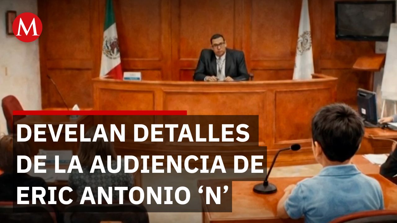 Revelan detalles en audiencia del feminicida Eric Antonio ‘N’
