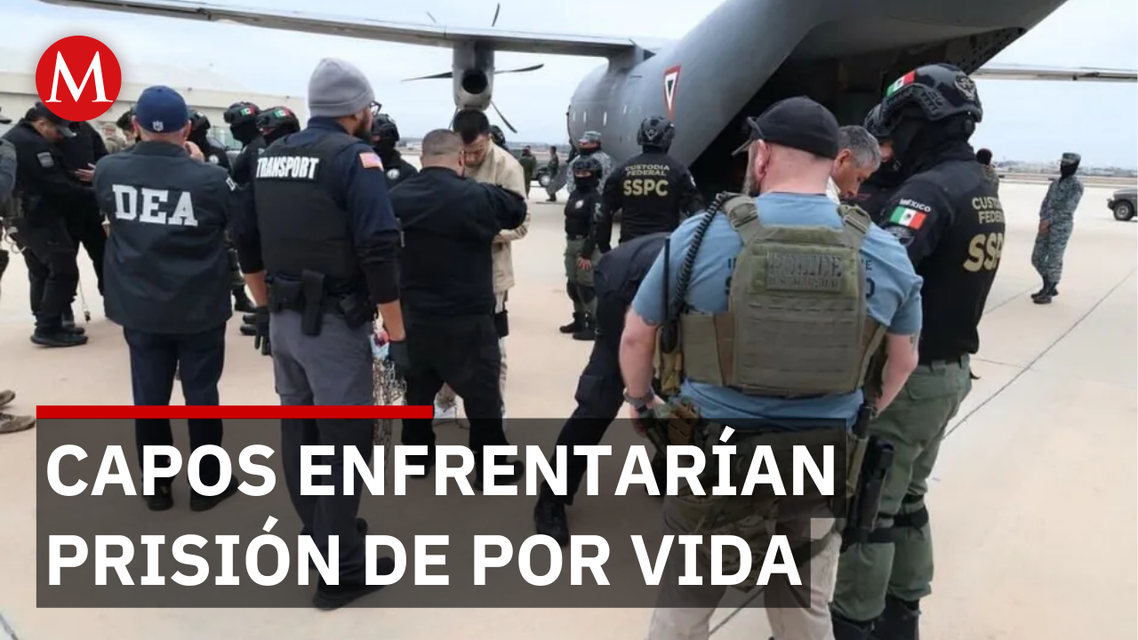 Posible cadena perpetua para 30 de los 37 capos enviados a EU