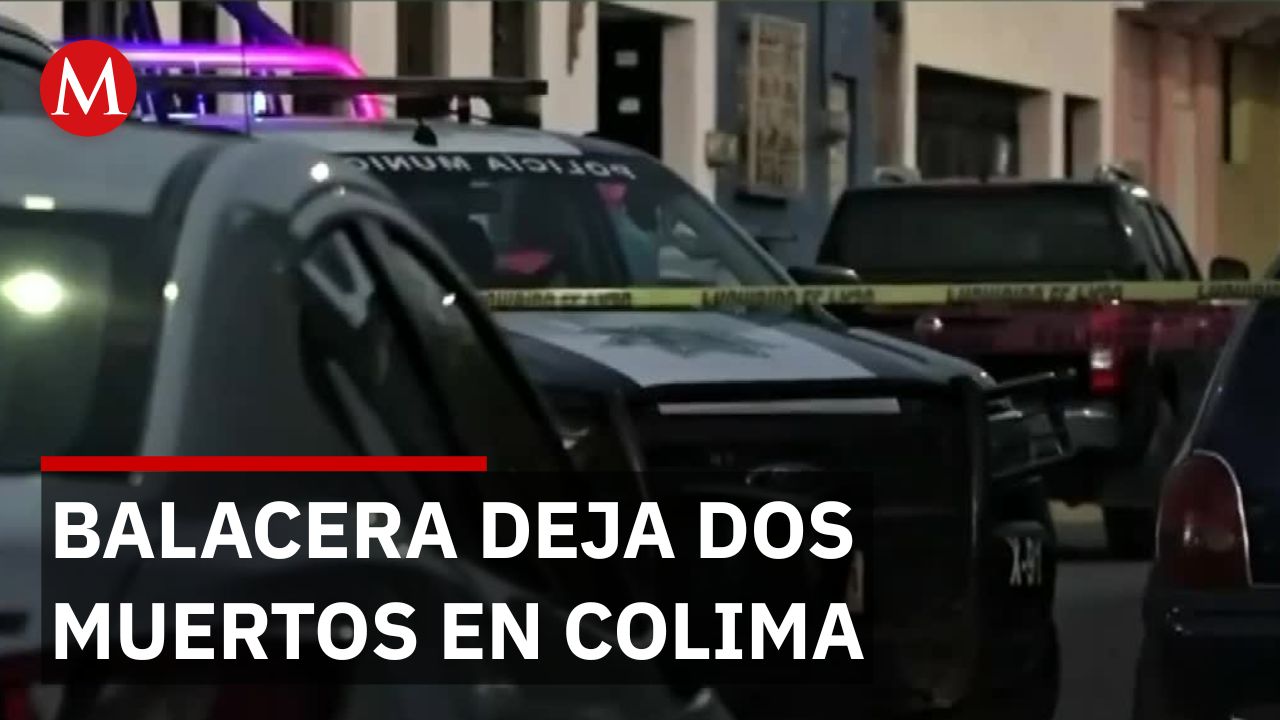 Violencia en Colima: Balaceras de madrugada dejan muertos y heridos graves
