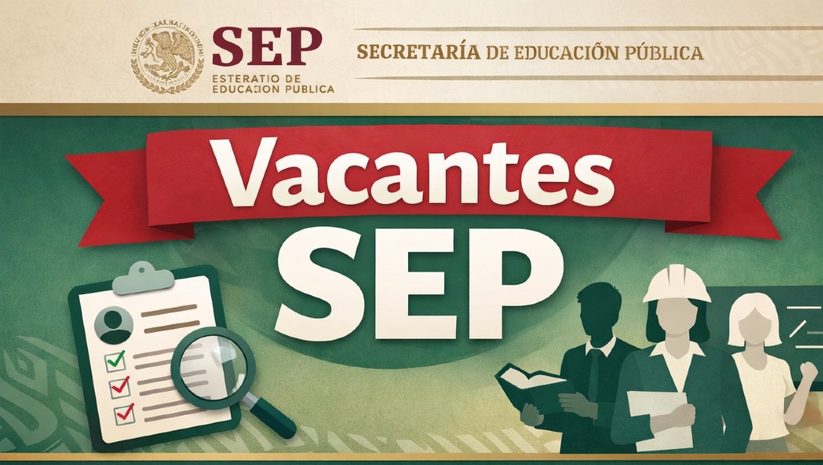 La SEP tiene vacantes para los interesados en formar parte de la Secretaría | IA Discover