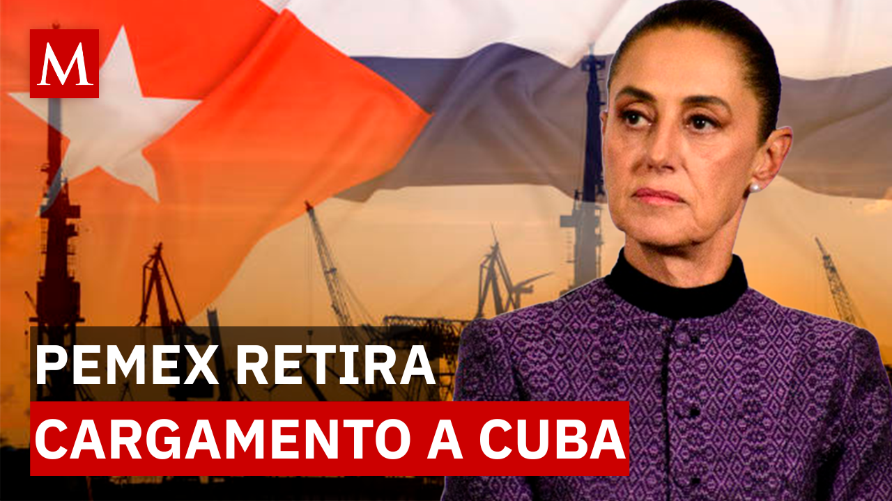 Petróleos Mexicanos retira cargamento a Cuba: ¿Qué está pasando con los envíos?