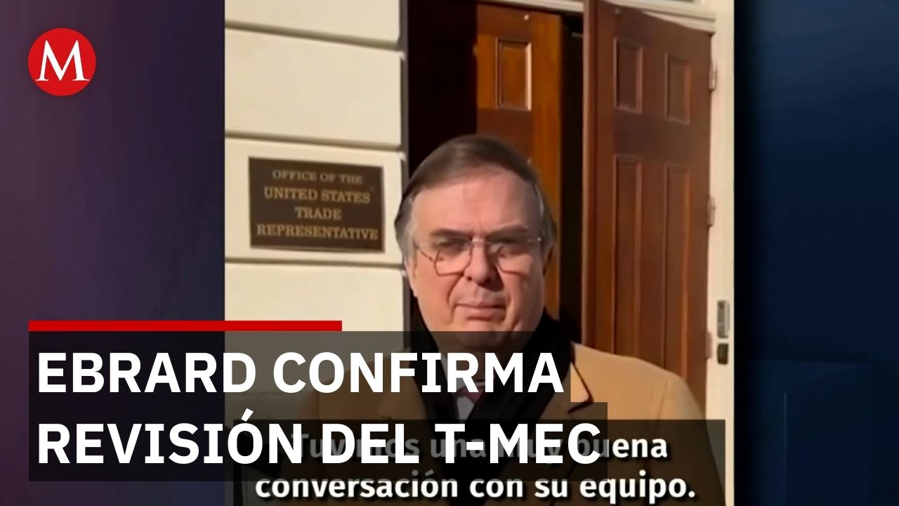 Marcelo Ebrard confirma conversaciones formales para revisión del T-MEC en Estados Unidos