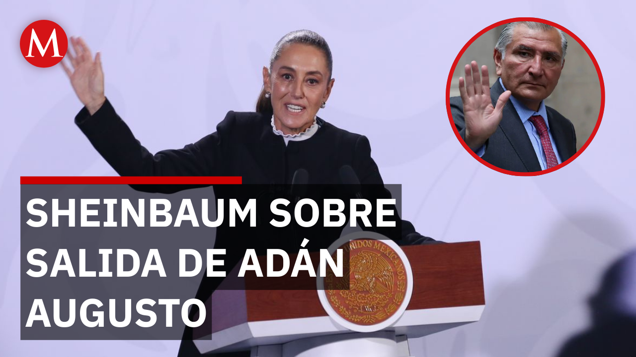 ¿Por qué se va Adán Augusto? Claudia Sheinbaum responde hoy
