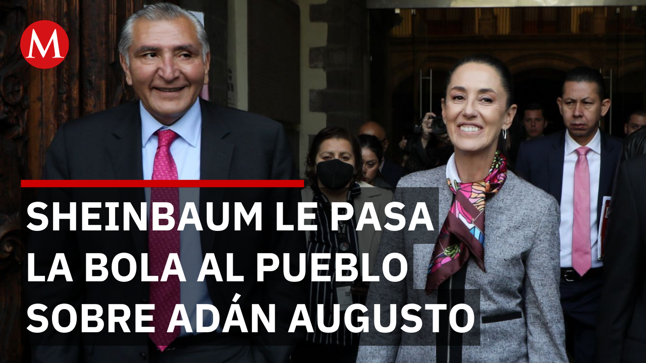 Sheinbaum deja en manos de los ciudadanos el futuro político de Adán Augusto