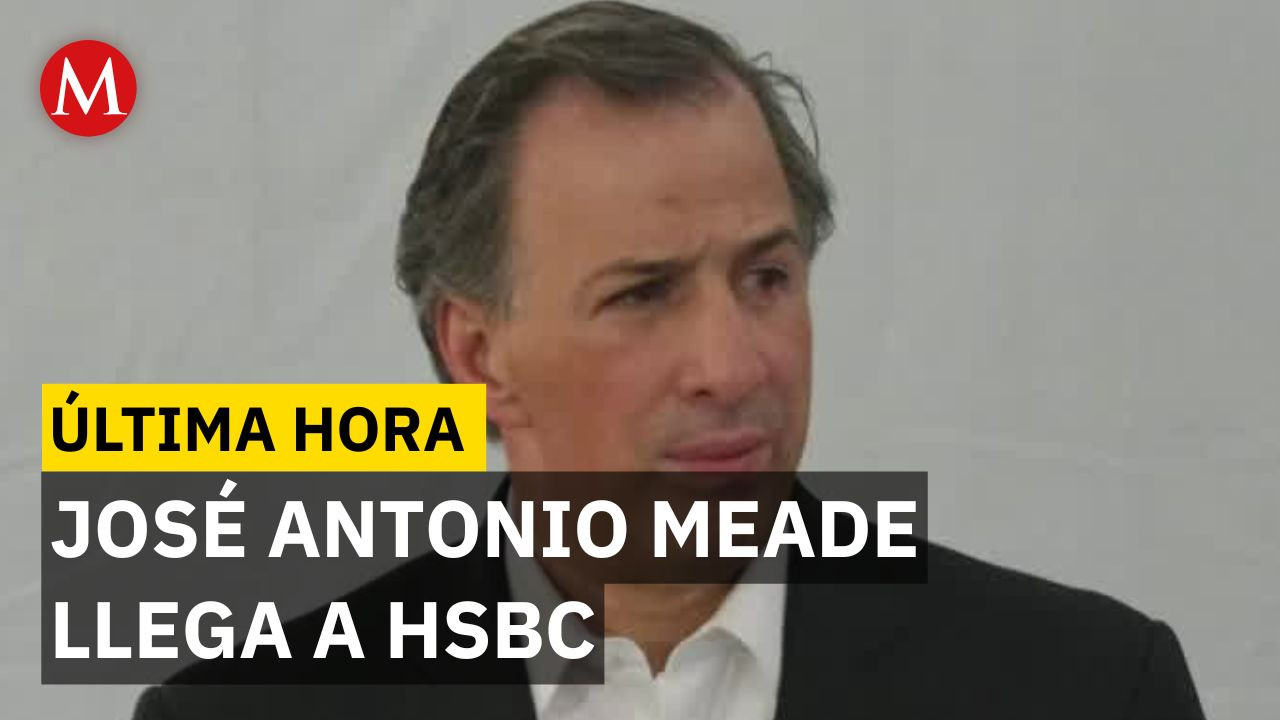 ÚLTIMA HORA: José Antonio Meade nombrado presidente del Consejo de Administración de HSBC