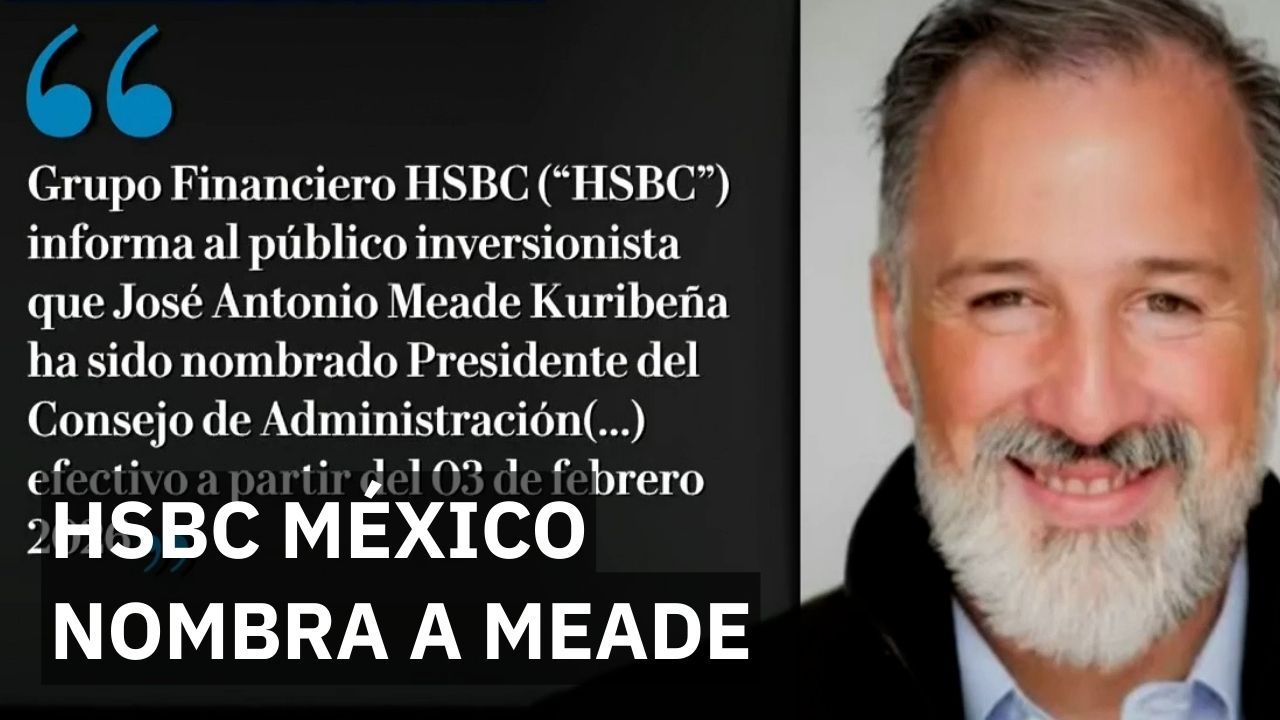 José Antonio Meade es nuevo consejero de administración de HSBC México