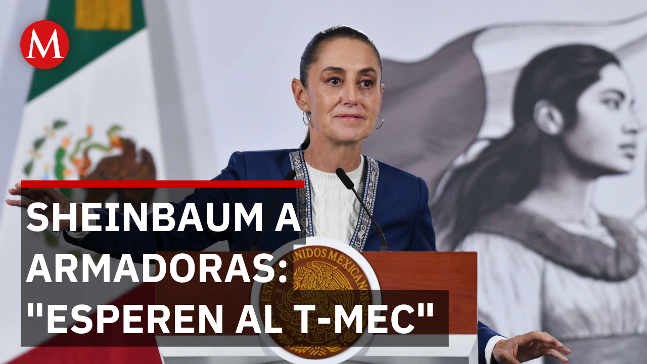 Sheinbaum pide a armadoras esperar a que empiece revisión del T-MEC