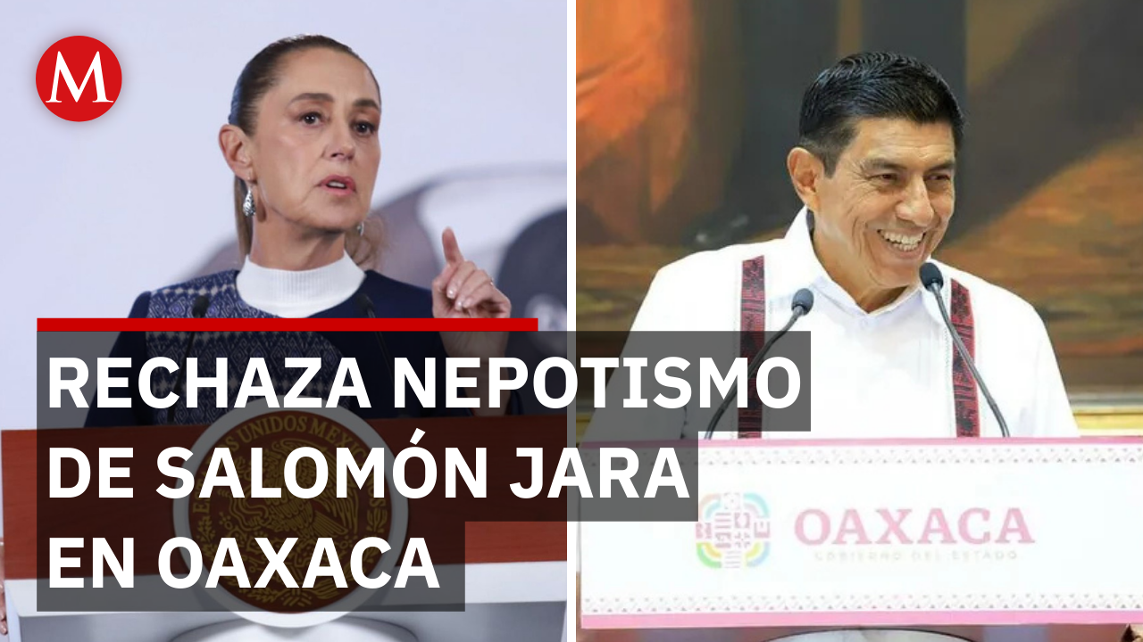 ¿Hay nepotismo en Oaxaca? Así respondió Sheinbaum a los señalamientos contra Jara