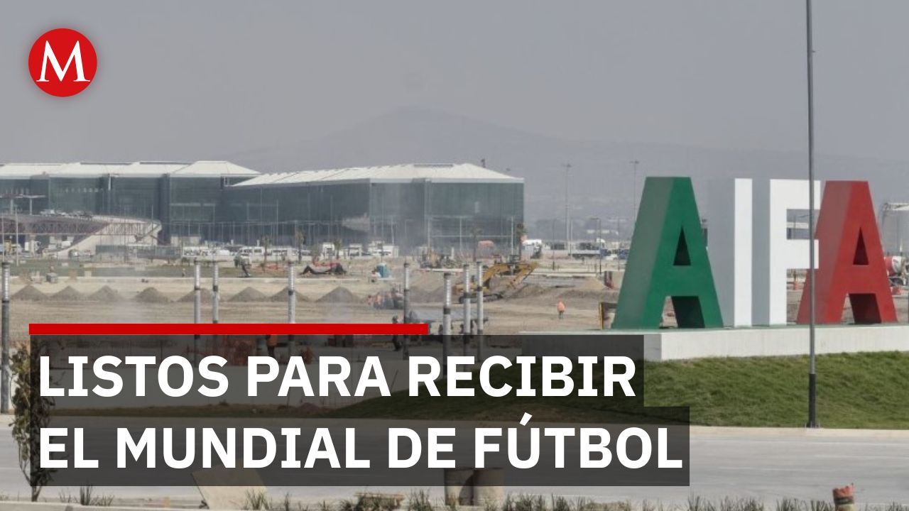 AIFA asegura infraestructura suficiente para vuelos por el Mundial 2026