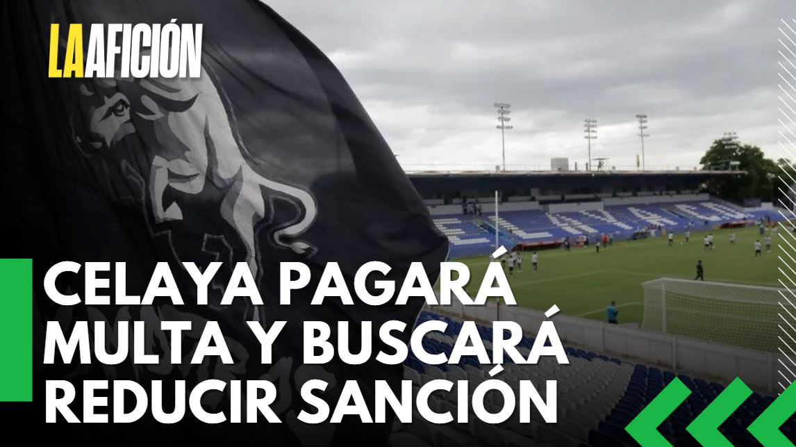 Celaya pagará los 200 mil pesos de multa, pero buscará que se reduzca sanción a la 'porra'