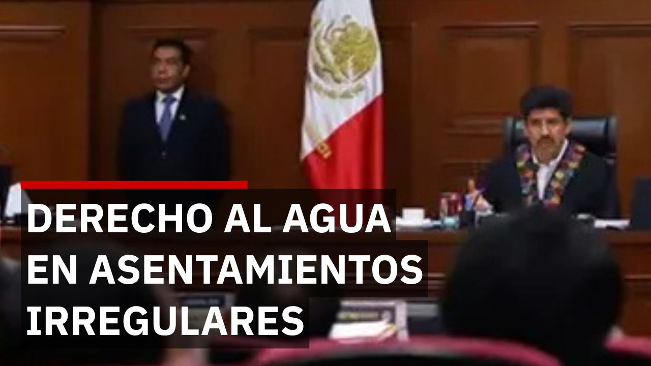 SCJN ordena suministrar agua potable a colonias irregulares en México