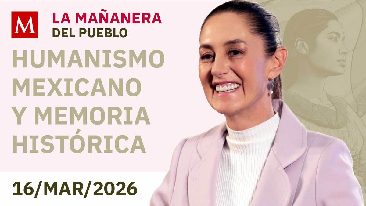 'La Mañanera del Pueblo', lunes 16 de marzo de 2026