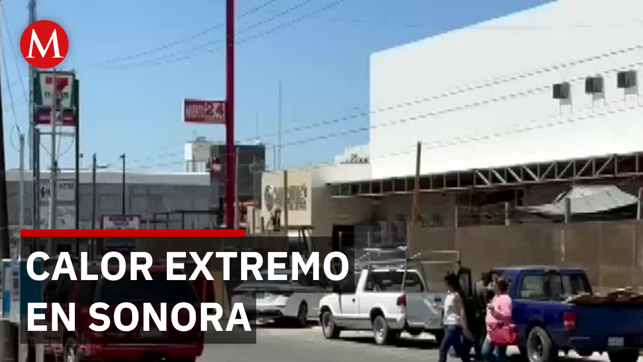Emergencia climática: Sonora registra calor extremo; llaman a protegerse
