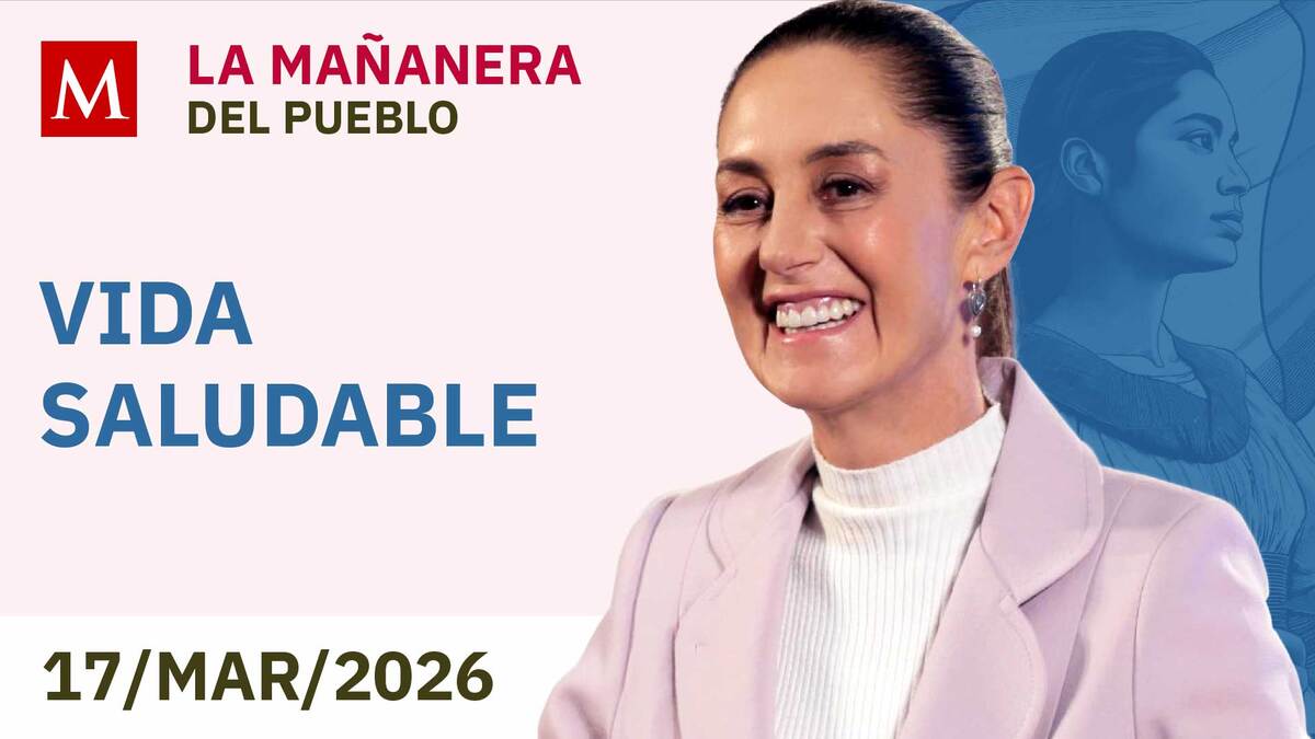 'La Mañanera del Pueblo', martes 17 de marzo de 2026