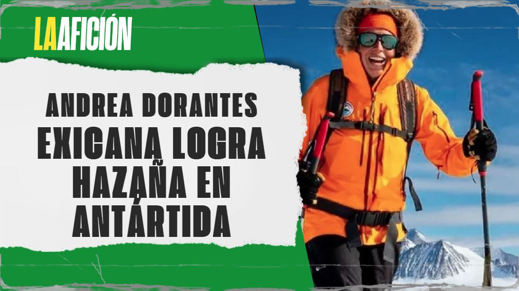 Andrea Dorantes conquista la Antártida | La otra visión del deporte