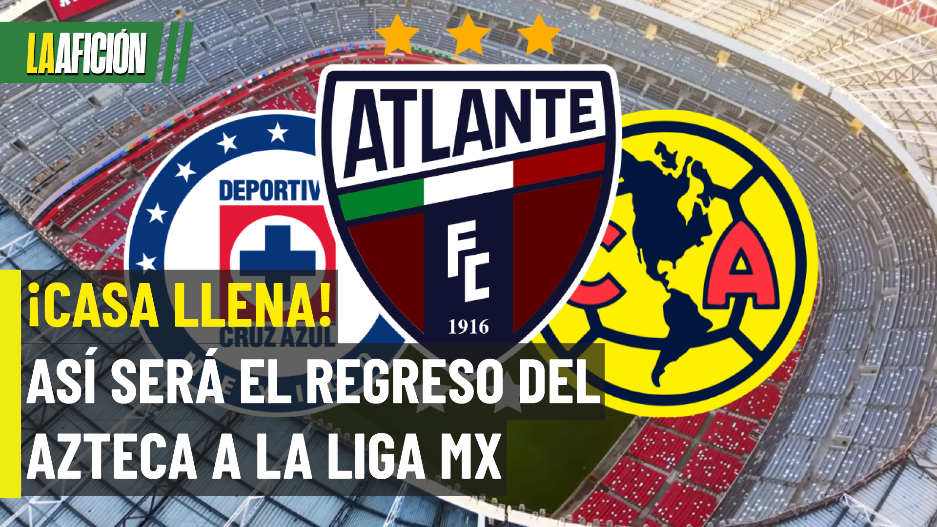 ¡Es oficial! Atlante, Cruz Azul y América regresan al Estadio Azteca