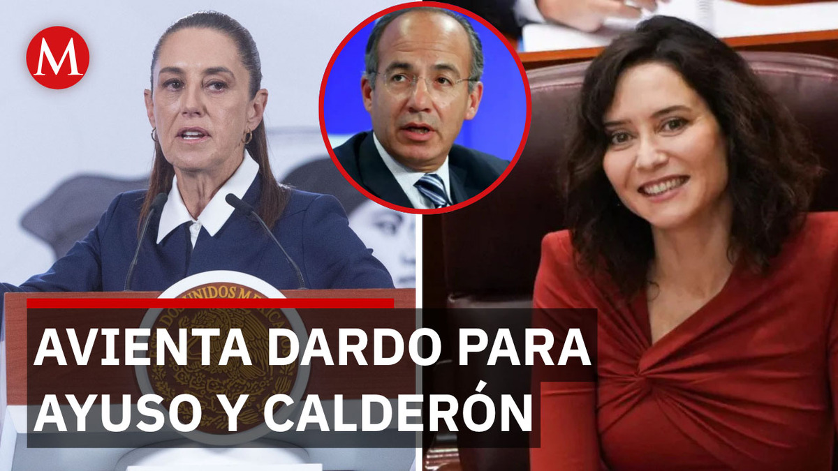 Sheinbaum revela nexo de Felipe Calderón y Díaz Ayuso, líder de Madrid
