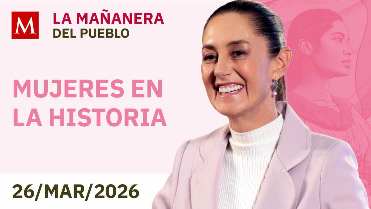 'La Mañanera del Pueblo', jueves 26 de marzo de 2026