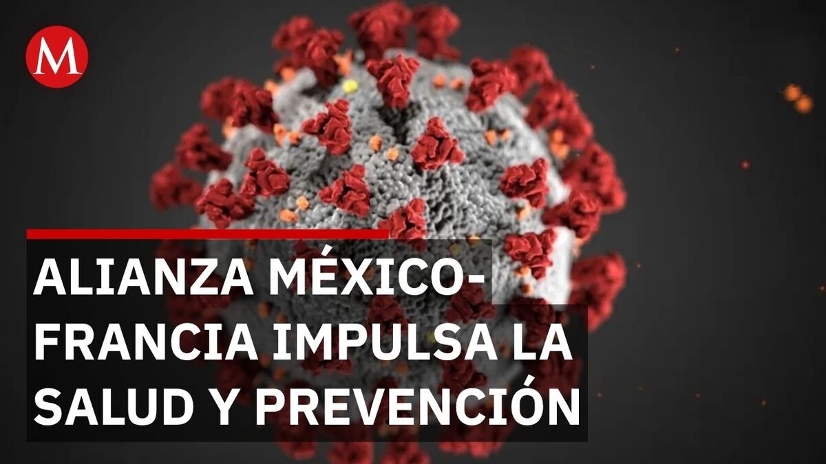 México y Francia consolidan alianza científica para anticipar y enfrentar pandemias