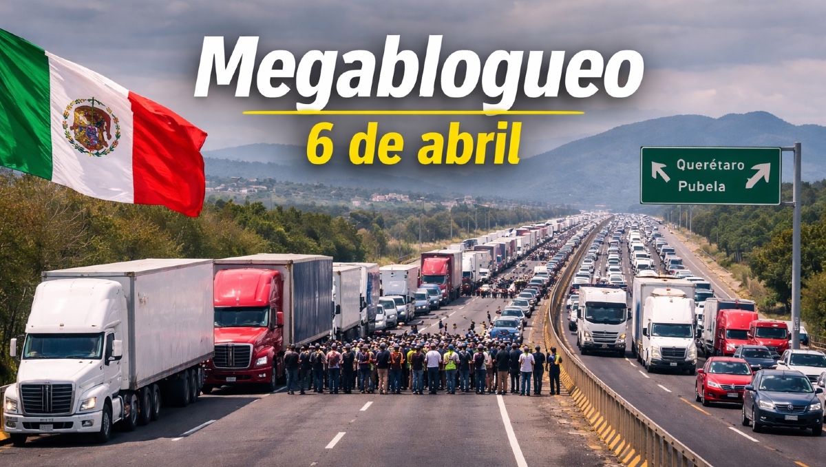 Megabloqueo 6 de abril: carreteras afectadas en México | ESPECIAL