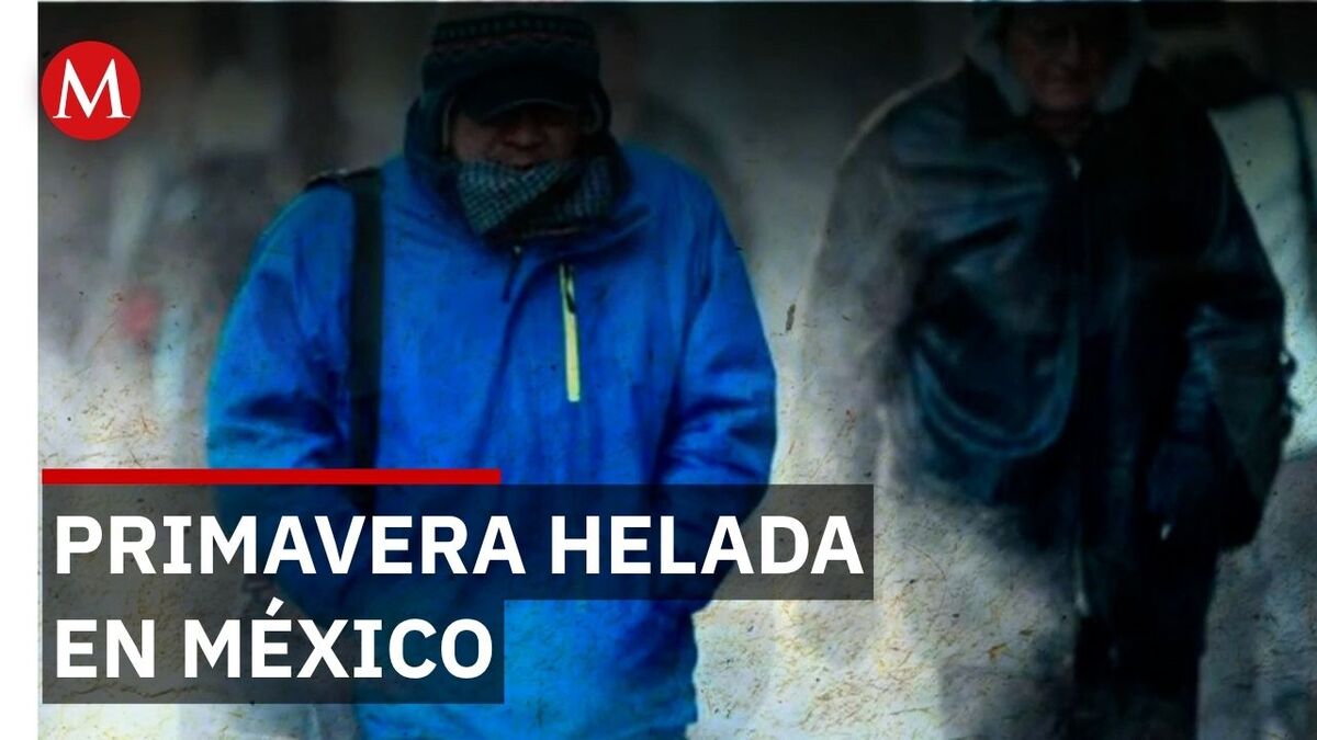 Frente frío provoca temperaturas bajo cero en México durante primavera