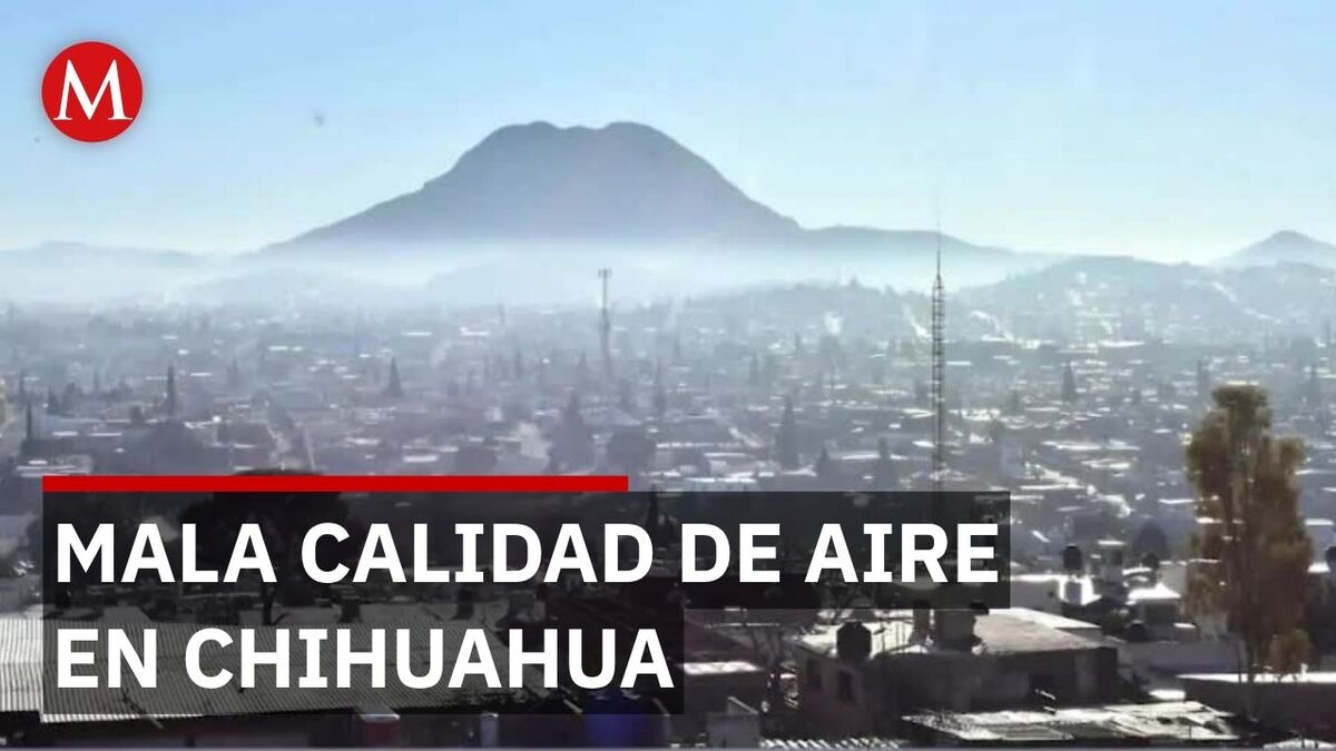 Chihuahua registra más días con mala calidad del aire que óptimos