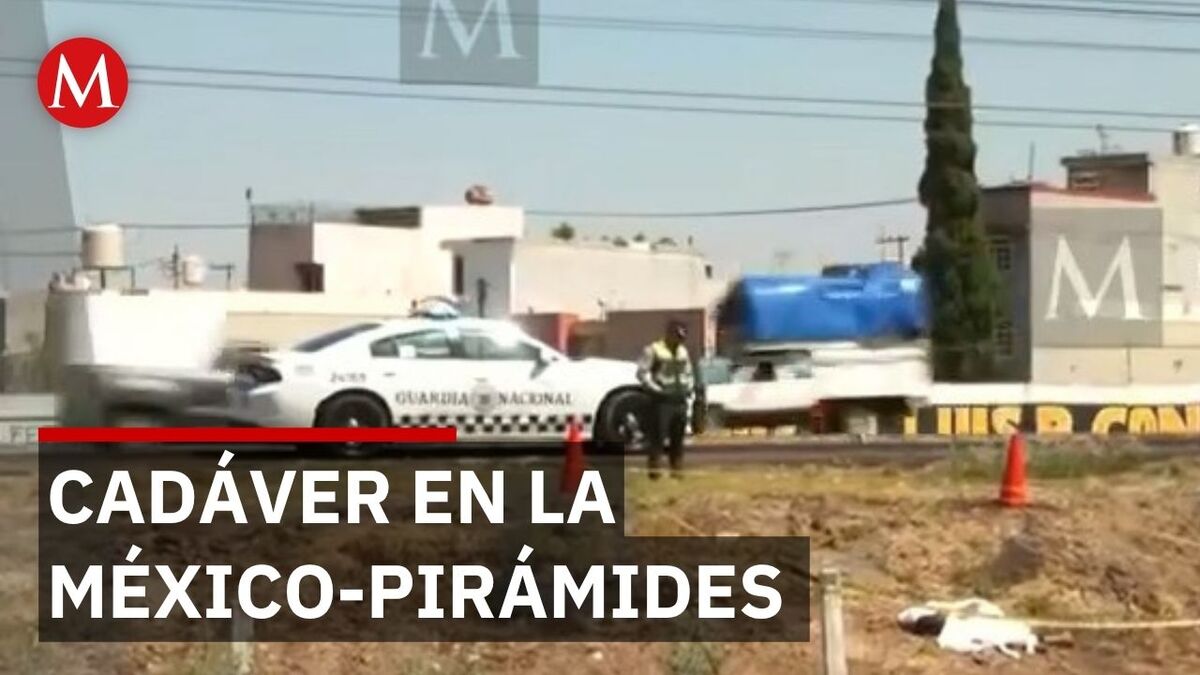 Hallan cuerpo de hombre en la autopista México-Pirámides; esto sabemos