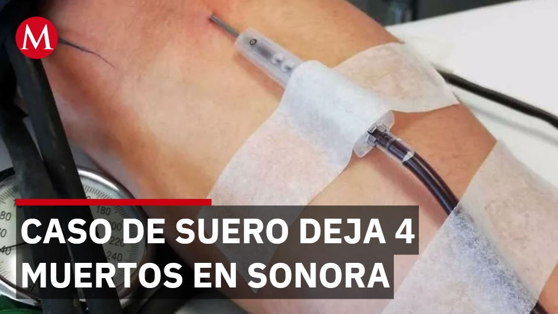 Sonora investiga muerte de 4 personas por suministro de suero