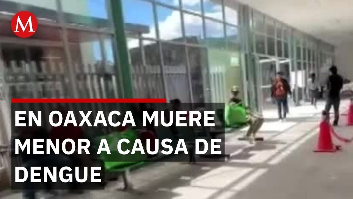 Crisis por dengue en Oaxaca: Muere menor y se disparan los casos