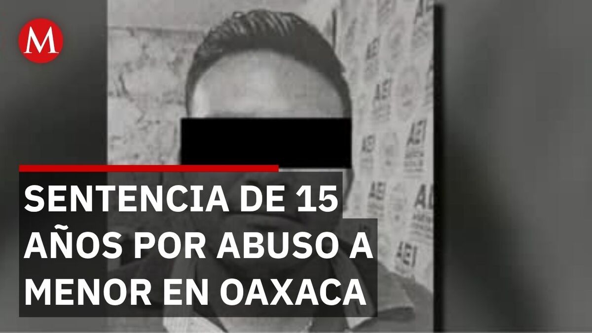 Dictan sentencia contra agresor de joven de 15 años en Oaxaca
