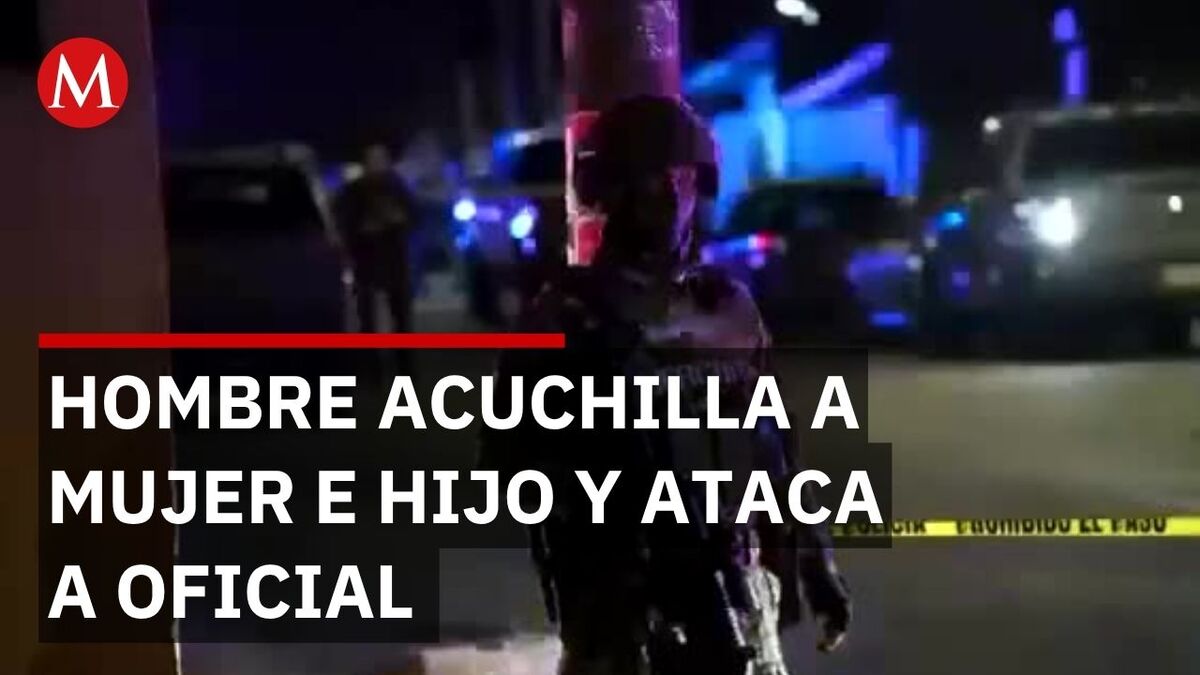 En Tijuana un hombre acuchilla a mujer e hijo y ataca a oficial