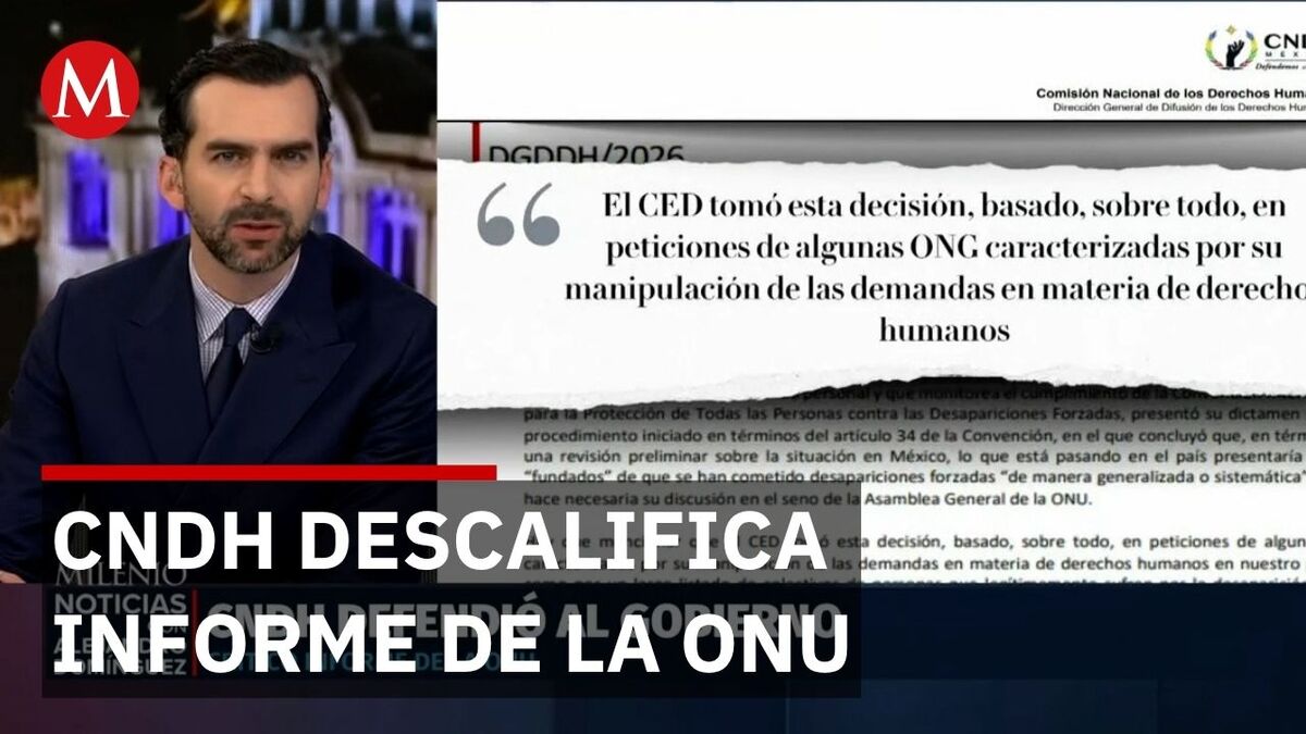 CNDH descalifica informe de la ONU sobre desapariciones y respalda al Gobierno