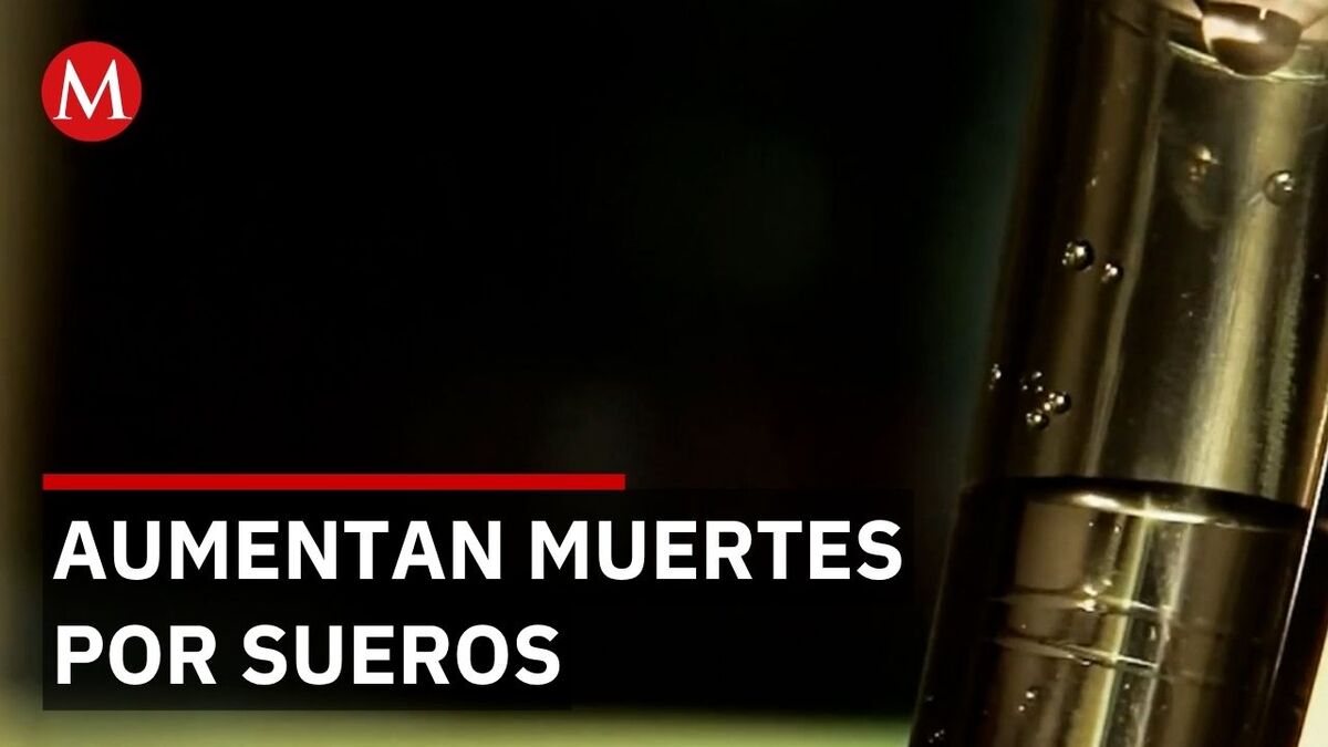 Se elevan a 6 los muertos en Sonora por ingesta de suero vitaminado