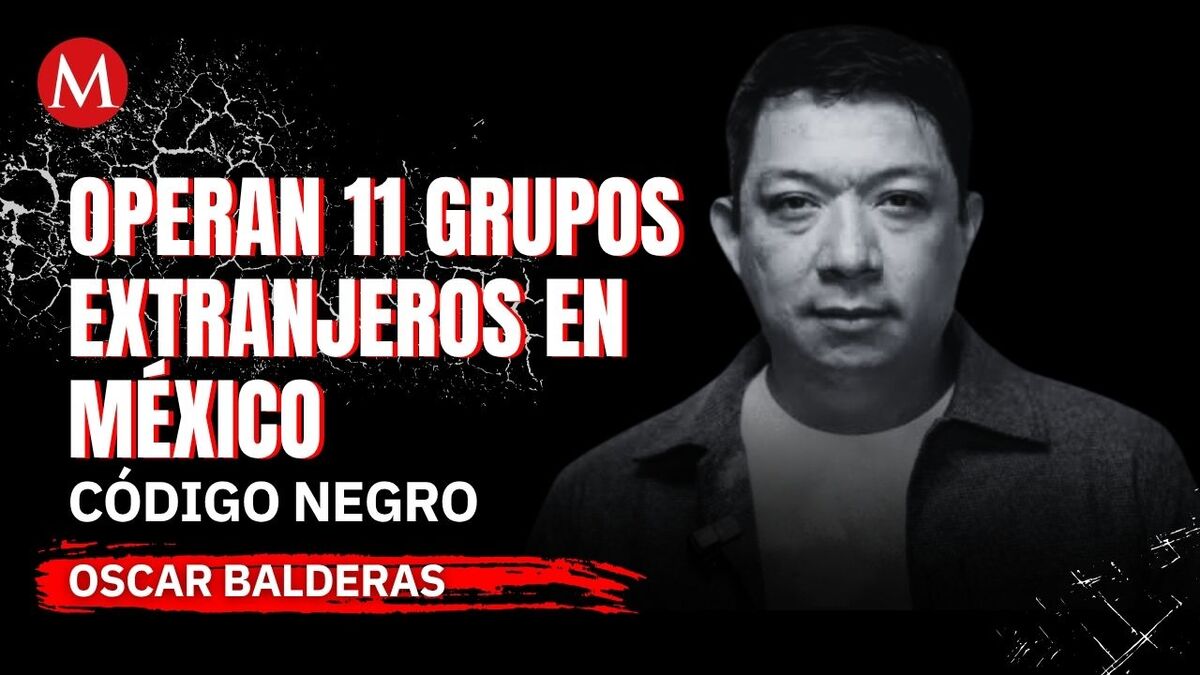 Oscar Balderas revela en Código Negro la presencia de 11 mafias internacionales en México, tras la detención de "El Milo" en Quintana Roo.