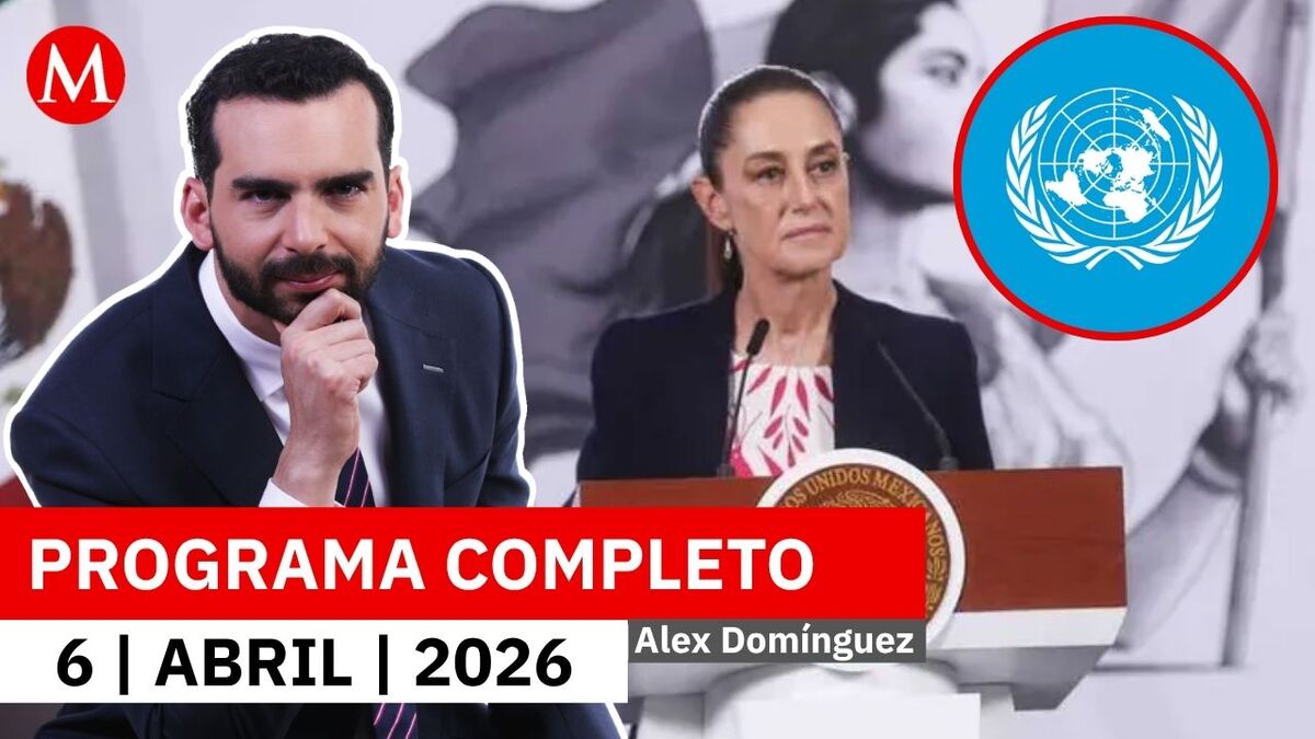 Sheinbaum descalifica informe de desaparecidos de la ONU | Alejandro Domínguez, 6 de abril de 2026