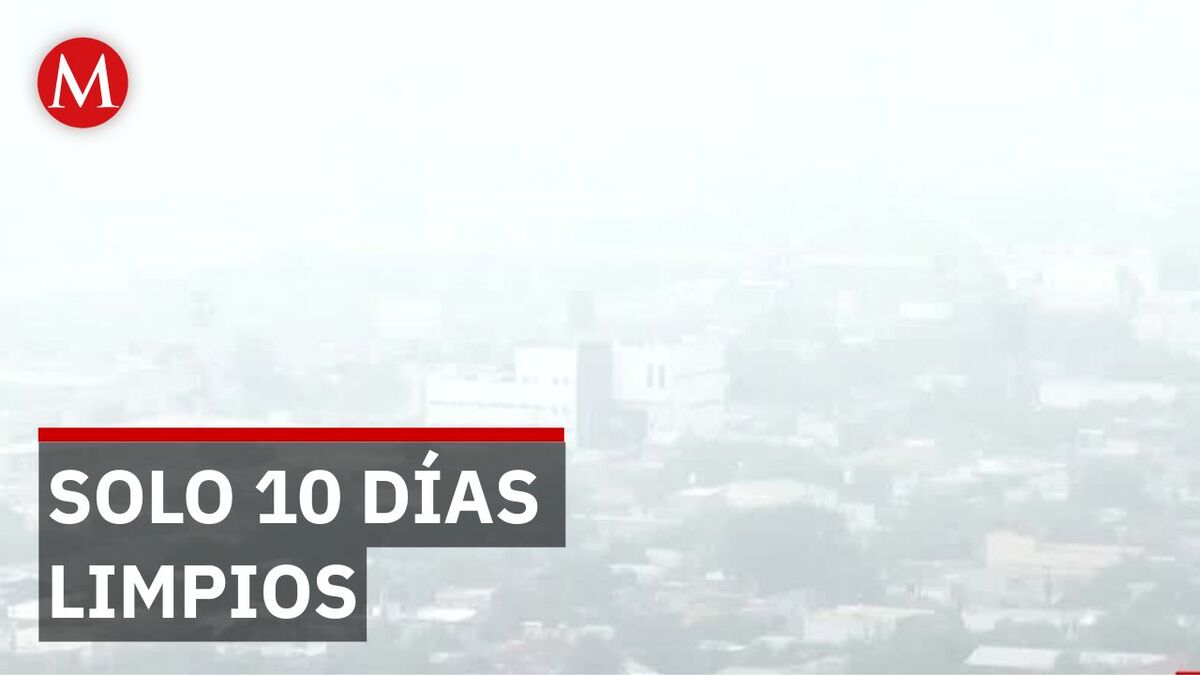 Monterrey respira aire contaminado el 90% del 2026