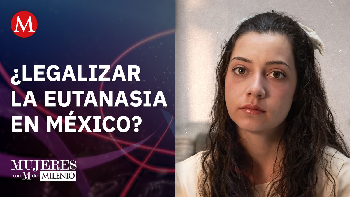 La eutanasia en México y el caso de Noelia Castillo | Mujeres con M de Milenio