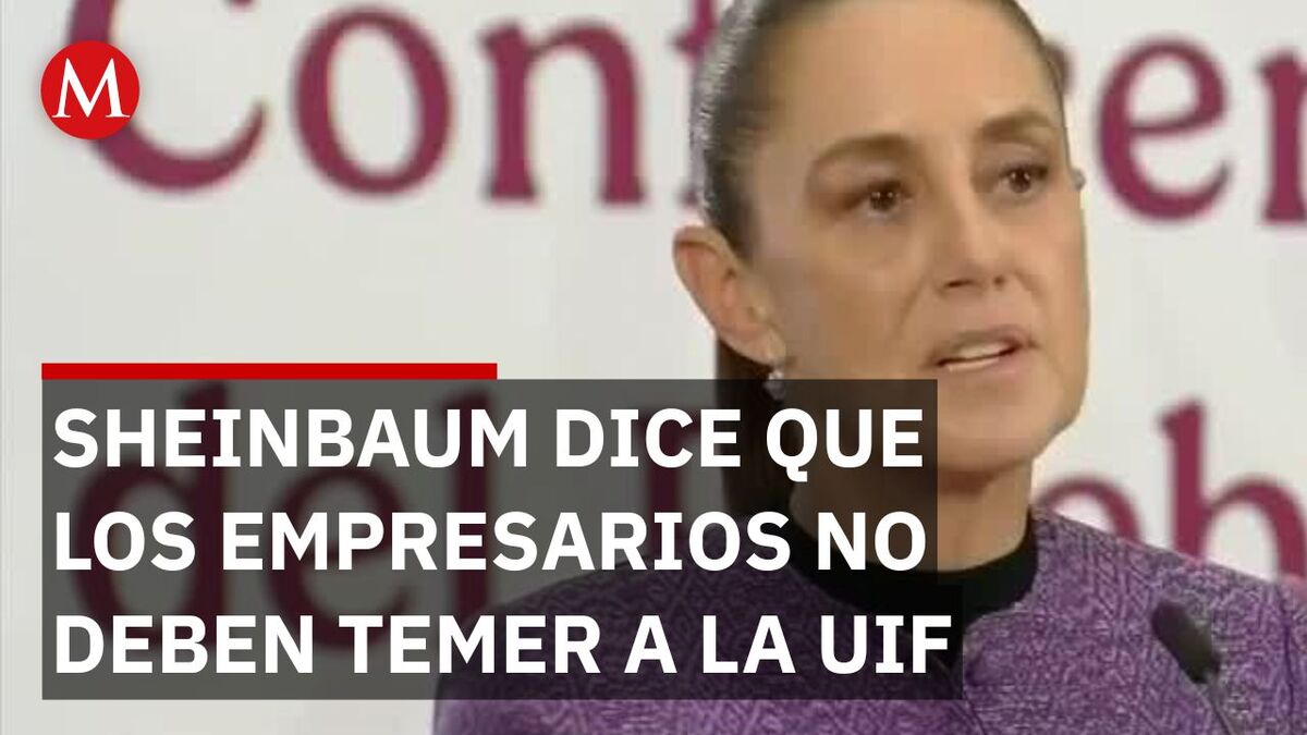 Sheinbaum pide a empresarios no temer a la UIF