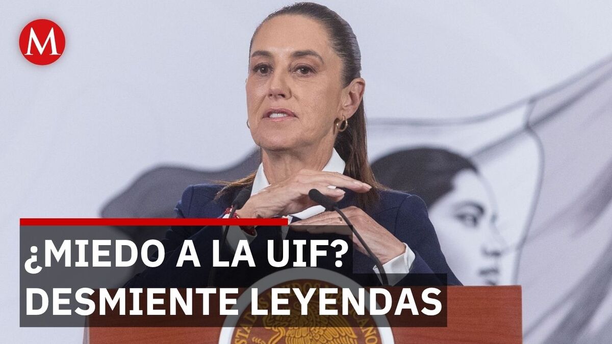 Sheinbaum pide a empresarios no temer a la UIF