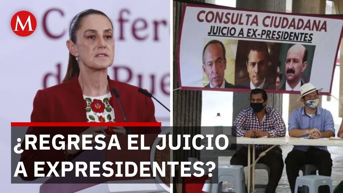 Sheinbaum y el futuro de los juicios a exmandatarios