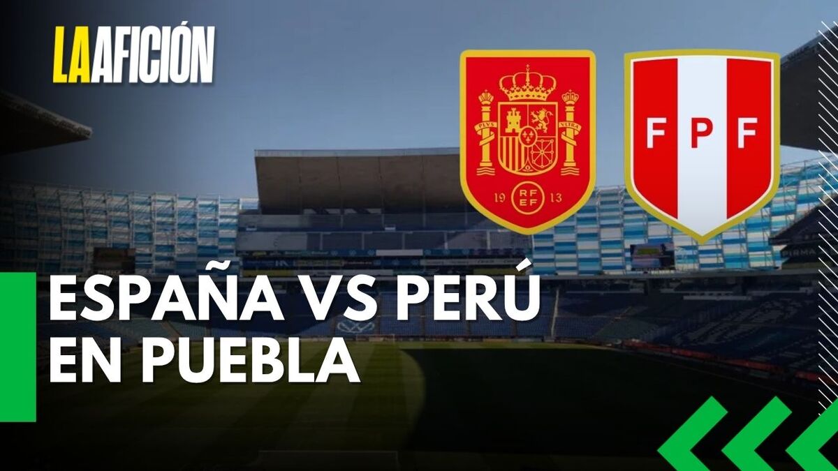 España enfrentará a Perú en el Estadio Cuauhtémoc de Puebla