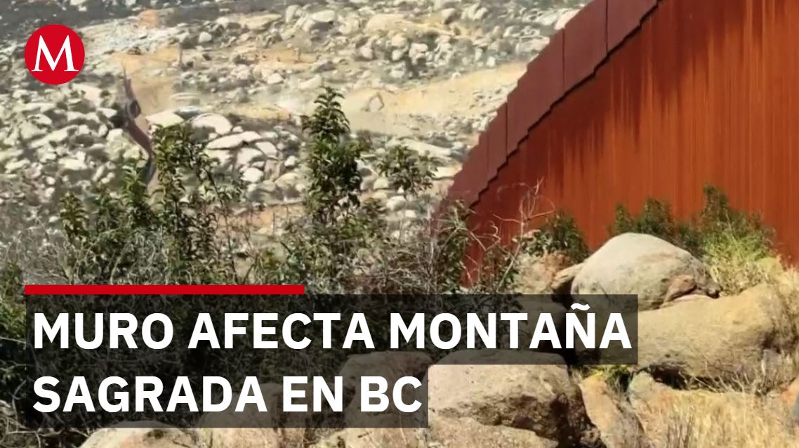Muro fronterizo daña montaña sagrada en Baja California