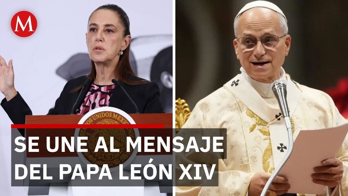Sheinbaum frente a Trump: "Celebramos la visión del Papa León"