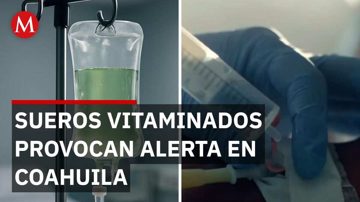 Autoridades cierran negocios de sueros vitaminados en Coahuila tras alerta sanitaria en México